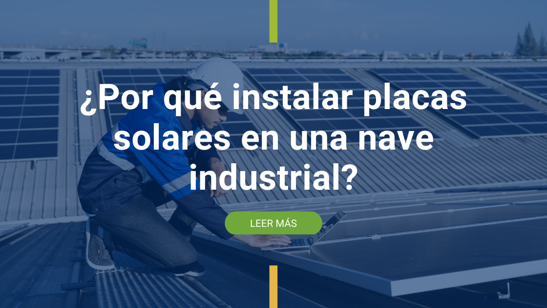¿Por qué instalar placas solares en una nave industrial?